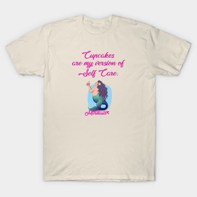 Self Care T-Shirt by Chubby Lil Mermaid Bakery